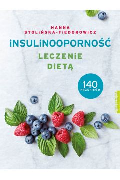 Insulinooporno. Leczenie diet. 140 przepisw