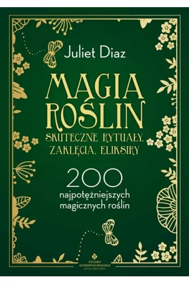 Magia ro�lin. Skuteczne rytua�y, zakl�cia, eliksiry - Juliet Diaz