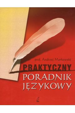 Praktyczny poradnik j�zykowy - Markowski Andrzej - Andrzej Markowski