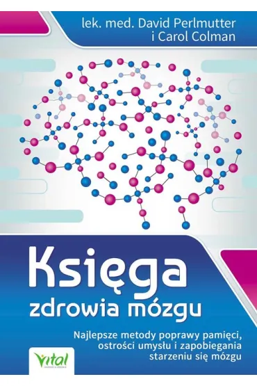 Ksi�ga zdrowia m�zgu. Najlepsze metody poprawy pami�ci, ostro�ci umys�u i zapobiegania starzeniu si� m�zgu - Carol Dolman, David Perlmutter