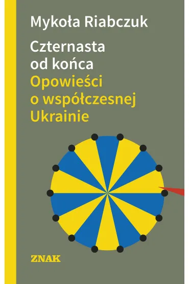 Czternasta od ko�ca. Opowie�ci o wsp�czesnej Ukrainie - Riabczuk Myko�a, Micha�  Petryk, Andrij Sawene�, Ivan  Kulibaba, Joanna  Ciepli�ska, Marek S Zadura, Mateusz  Zalewski, Olena Szel��yk-Komenda