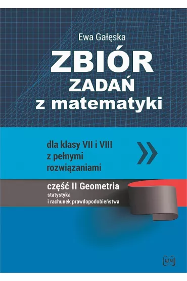 Zbi�r zada� z matematyki dla klas VII i VIII z pe�nymi rozwi�zaniami. Cz�� II: Geometria, statystyka i rachunek prawdopodobie�stwa - Ewa Ga��ska