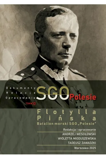 SGO Polesie, dokumenty, relacje, opracowania t. 10. Flotylla Pi�ska Batalion morski SGO &bdquo;Polesie&rdquo;