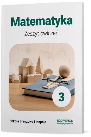 Matematyka 3. Zeszyt �wicze�. Szko�a bran�owa I stopnia - Adam Konstantynowicz, Anna Konstantynowicz, Ma�gorzata Paj�k
