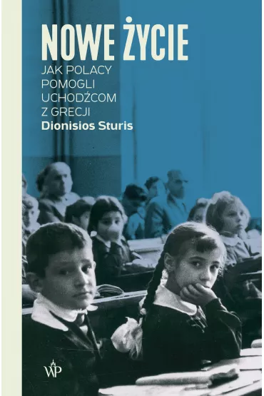 eBook Nowe ycie. Jak Polacy pomogli uchodcom z Grecji mobi epub - Dionisios Sturis