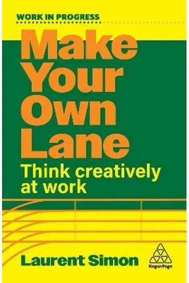 Make Your Own Lane. Think Creatively at Work - Simon Laurent