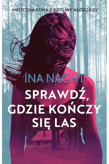 Sprawd�, gdzie ko�czy si� las. Z Kotliny K�odzkiej. Tom 2 - Ina  Nacht