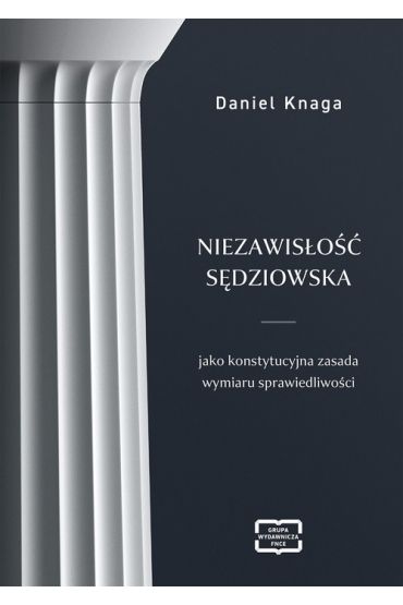 Niezawisłość sędziowska jako konstytucyjna zasada wymiaru sprawiedliwości