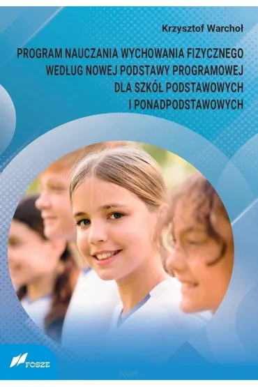 Program nauczania wychowania fizycznego wed�ug nowej podstawy programowej dla szk� podstawowych i ponadpodstawowych - Krzysztof Warcho�