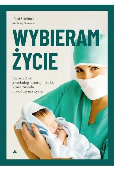 Wybieram �ycie - Kimberly  Shumate, Patti  Dr Giebink