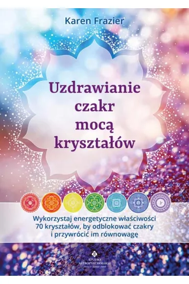 Uzdrawianie czakr moc� kryszta��w - Karen Frazier