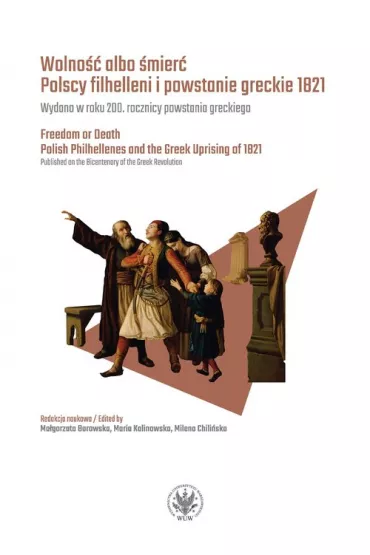 Wolno�� albo �mier�. Polscy filhelleni i powstanie greckie 1821