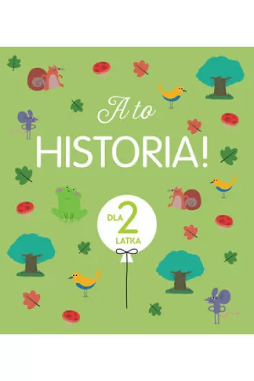 A to historia! Dla 2 latka - Sophie  Maraval-Hutin