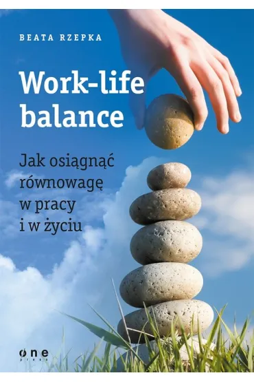 Work-life balance. Jak osi�gn�� r�wnowag� w pracy i w �yciu - Beata Rzepka