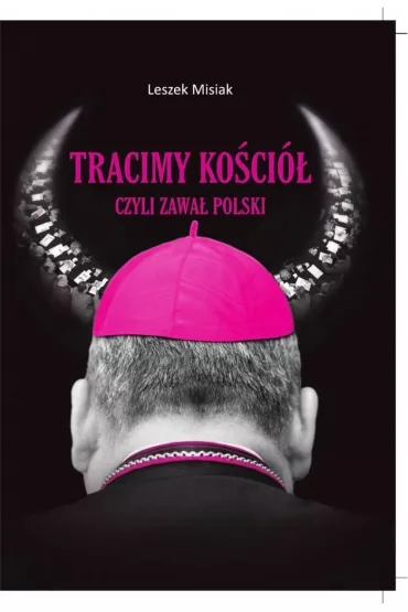 Tracimy Ko�ci� czyli zawa� Polski - Leszek Misiak