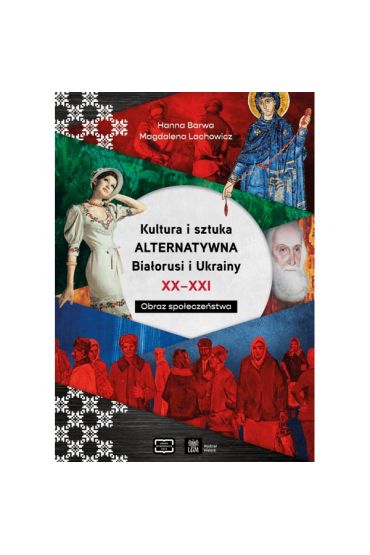 Kultura i sztuka alternatywna Białorusi i Ukrainy XX - XXI wieku. Obraz społeczeństwa