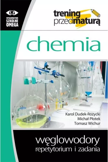 Chemia. Trening przed matur�. W�glowodory. Repetytorium i zadania - Karol Dudek-R�ycki, Micha� P�otek, Tomasz Wichur