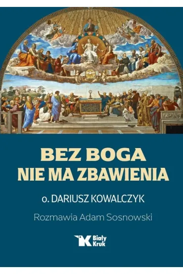 Bez Boga nie ma zbawienia - Adam Sosnowski, Dariusz Kowalczyk