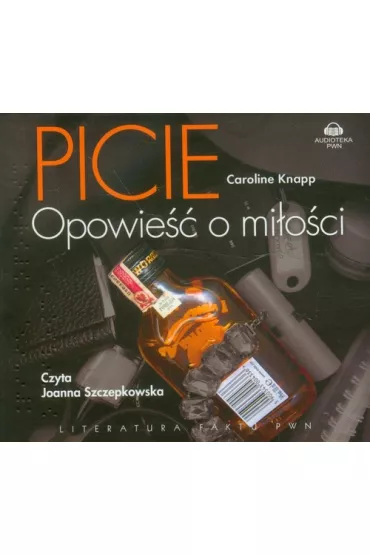Picie. Opowie�� o mi�o�ci. Audiobook CD - Caroline Knapp