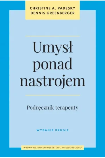 Umys� ponad nastrojem. Podr�cznik terapeuty - Dennis Greenberger, Christine A. Padesky