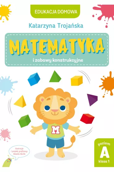 Edukacja domowa. Matematyka i zabawy konstrukcyjne. Poziom A (klasa 1) - Natalia Berlik