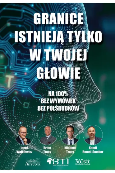 Granice istniej� tylko w twojej g�owie. Na 100%. Bez wym�wek. Bez p�rodk�w - Jacek Walkiewicz, Michael Tracy, Brian Tracy, Kamil  Romel-Sambor