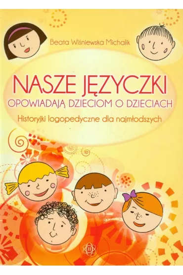 Nasze j�zyczki opowiadaj� dzieciom o dzieciach - Beata Wi�niewska Michalik