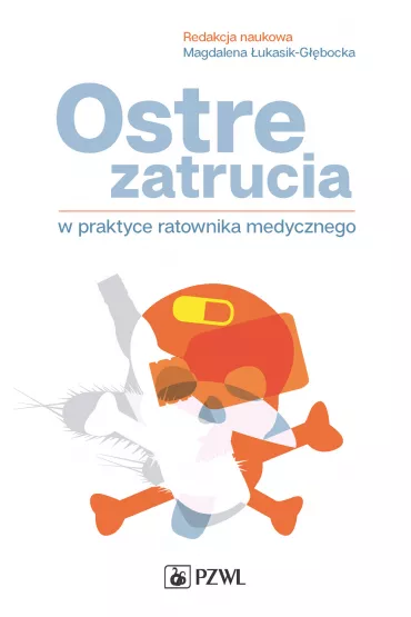 Ostre zatrucia w praktyce ratownika medycznego - Tomasz  K�opotowski, Magdalena �ukasik-G��bocka