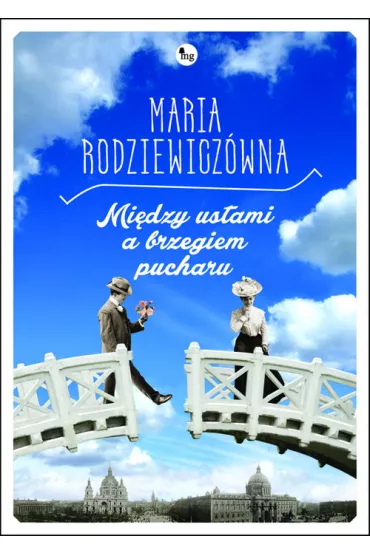 Mi�dzy ustami, a brzegiem pucharu - Maria Rodziewicz�wna
