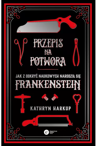 Przepis na potwora. Jak z odkry naukowych narodzi si Frankenstein - Kathryn Harkup