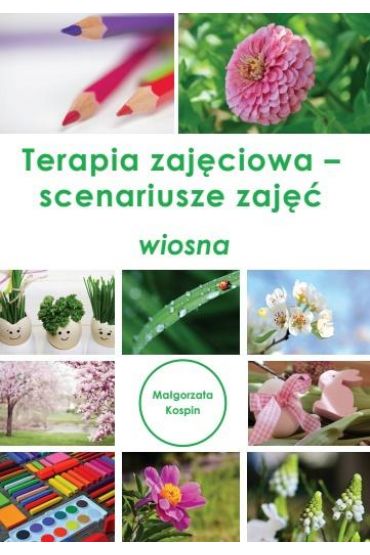 Terapia zajęciowa - scenariusze zajęć. Wiosna