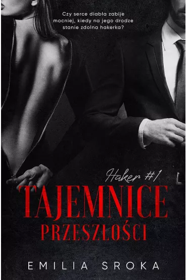 Tajemnice przesz�o�ci. Haker. Tom 1 - Emilia  Sroka