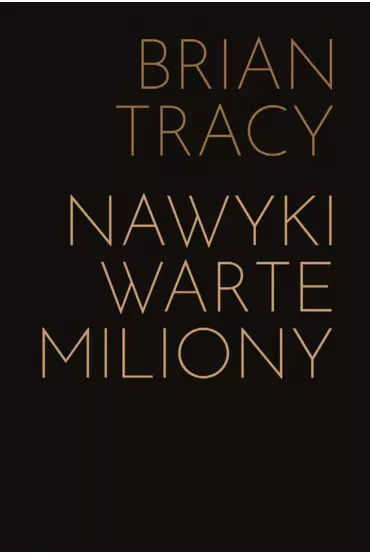 Nawyki warte miliony. Jak nauczy si zachowa przynoszcych bogactwo (premium) - Brian Tracy