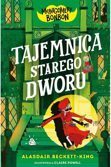 Tajemnica starego dworu. Montgomery Bonbon. Tom 3 - Alasdair Beckett-King