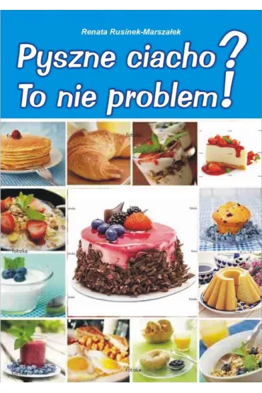 Pyszne ciacho? To nie problem! - Renata Rusinek-Marsza�ek