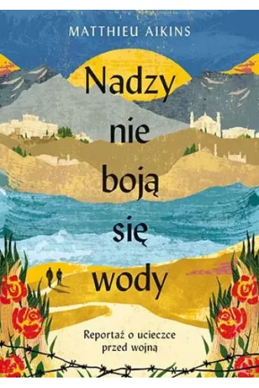 Nadzy nie boj� si� wody. Reporta� o ucieczce przed wojn� - Matthieu Aikins