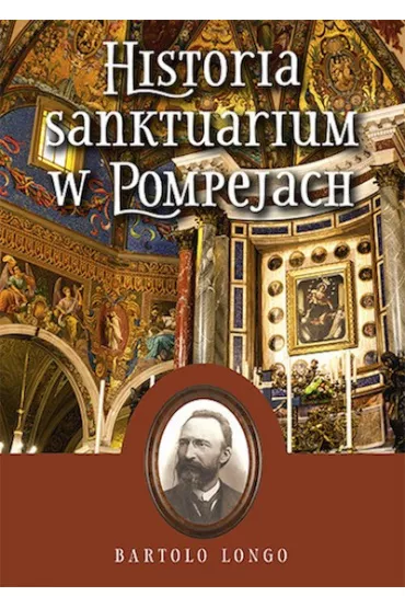 Historia Sanktuarium w Pompejach - Bartolo Longo