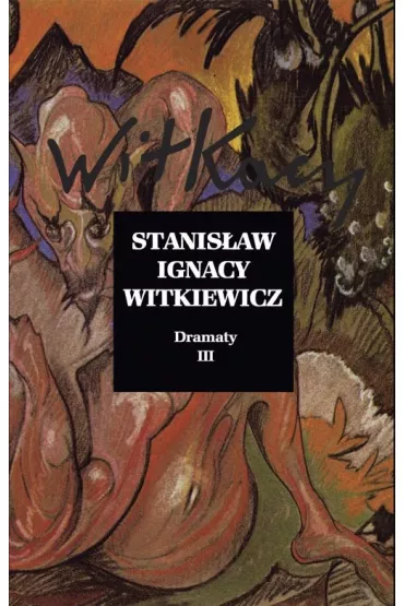 Dramaty Tom 3 - Stanis�aw Ignacy Witkiewicz