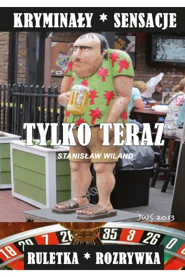 Tylko teraz. Krymina�y i sensacje. Ruletka i rozrywka - Stanis�aw Wiland