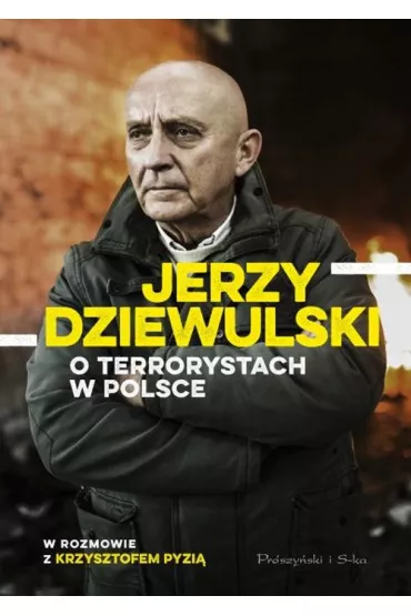 Jerzy Dziewulski o terrorystach w Polsce - Jerzy Dziewulski, Krzysztof Pyzia