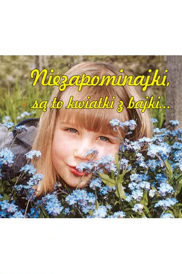Niezapominajki s� to kwiatki z bajki