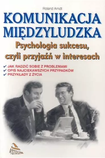Komunikacja mi�dzyludzka. Psychologia sukcesu... - Roland Arndt