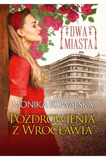 Pozdrowienia z Wroc�awia. Dwa Miasta. Tom 3 - Monika Kowalska