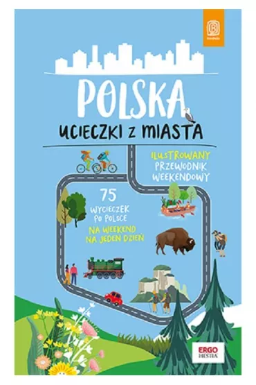 Polska. Ucieczki z miasta. Ilustrowany przewodnik weekendowy