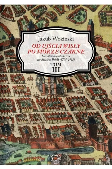 Od uj�cia Wis�y po Morze Czarne Tom 3 - Jakub Wozi�ski
