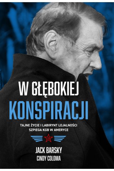 W głębokiej konspiracji. Tajne życie i labirynt lojalności szpiega KGB w Ameryce