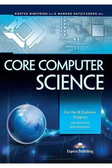 Core Computer Science. For the IB Diploma Program - Kostas Dimitriou, Markos Hatzitaskos