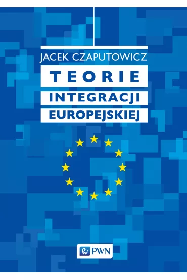 Teorie integracji europejskiej - Jacek Caputowicz