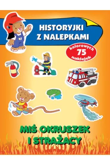 Mi� Okruszek i stra�acy Historyjki z nalepkami - Anna Wi�niewska
