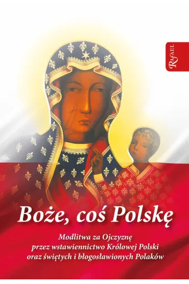 Bo�e co� Polsk�. Modlitwa za Ojczyzn� przez wstawiennictwo Kr�lowej Polski - Stanis�aw Szczepaniec